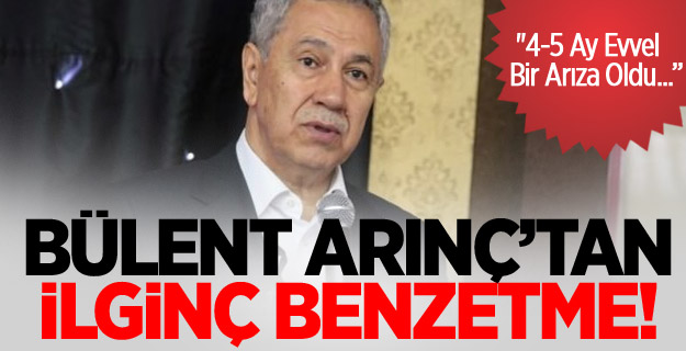 Arınç'tan 1 Kasım öncesi 'arıza' benzetmesi