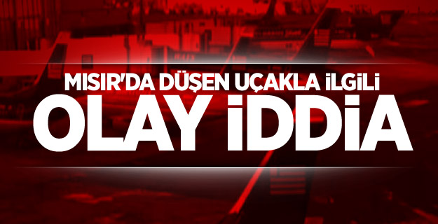 Mısır'da düşen uçakla ilgili olay iddia
