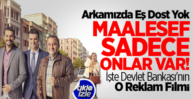 İşte Devlet Bankası'nın O Reklam Filmi!