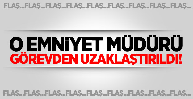 Manisa Emniyet Müdürü görevden uzaklaştırıldı