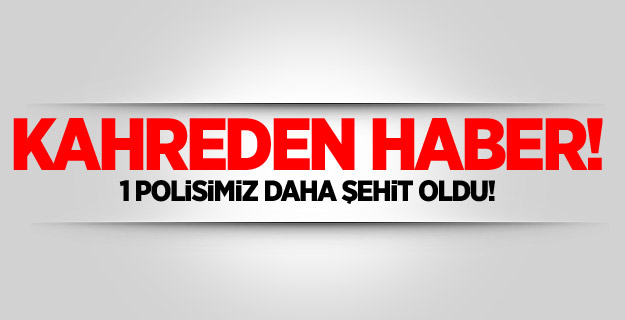 1 polis daha şehit oldu