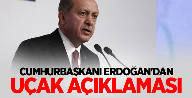 Cumhurbaşkanı Erdoğan'dan uçak açıklaması