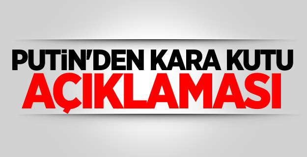 Putin'den kara kutu açıklaması