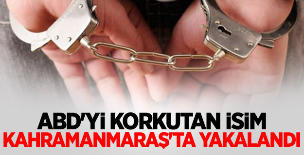 ABD'yi korkutan isim Kahramanmaraş'ta yakalandı