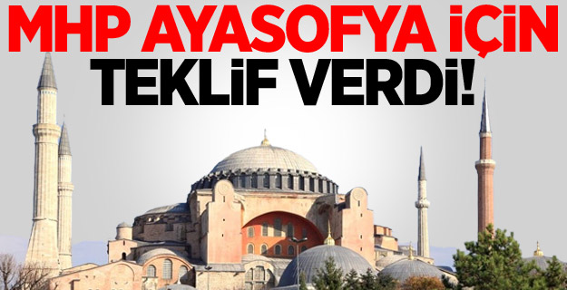 MHP'den Ayasofya Teklifi!