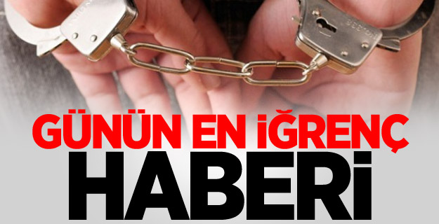 Günün en iğrenç haberi