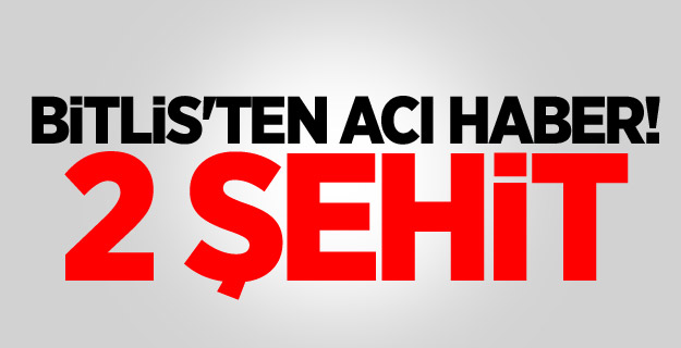 Bitlis'ten acı haber! 2 şehit