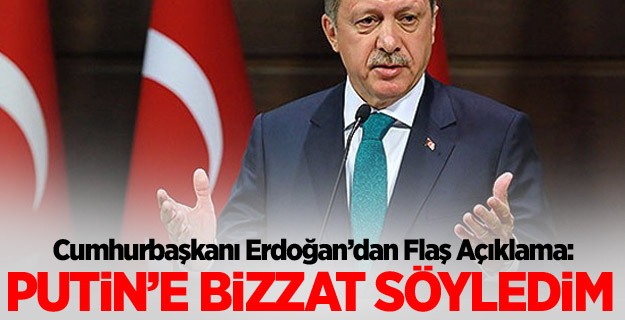 Erdoğan: Yalan konuşuyorlar! Putin'e söyledim