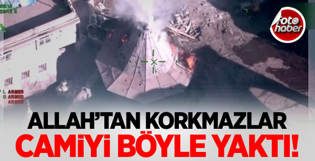 Teröristler Tarihi Camiyi Böyle Yaktı!