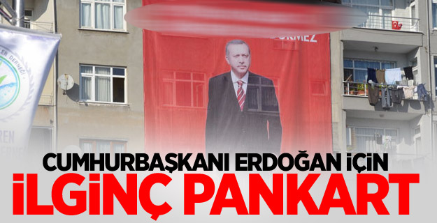 Cumhurbaşkanı Erdoğan için ilginç pankart