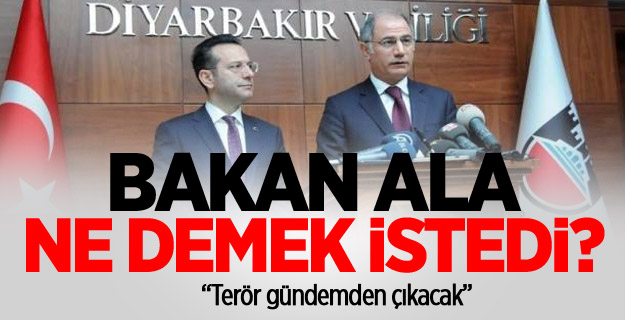 Bakan Ala: Terör gündemden çıkacak