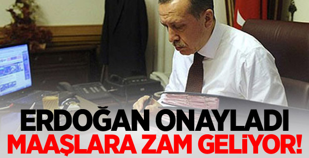 Erdoğan onayladı maaşlara zam geliyor!