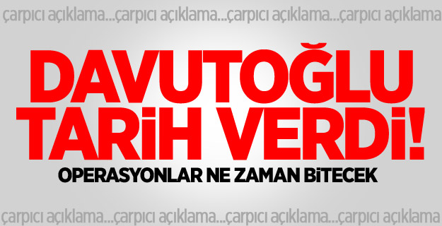 Davutoğlu Operasyonlar İçin Tarih Verdi!