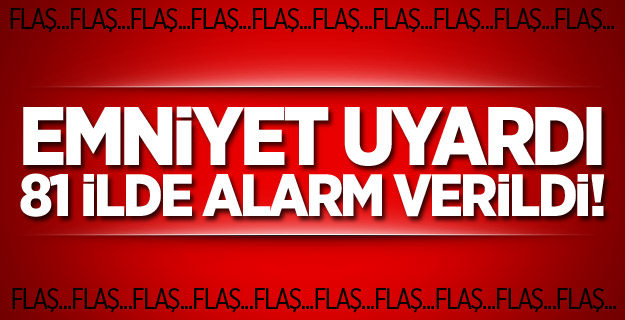 Emniyet'ten flaş uyarı!