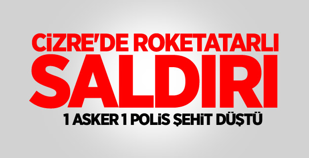 Cizre'de roketatarlı saldırı: 2 şehit