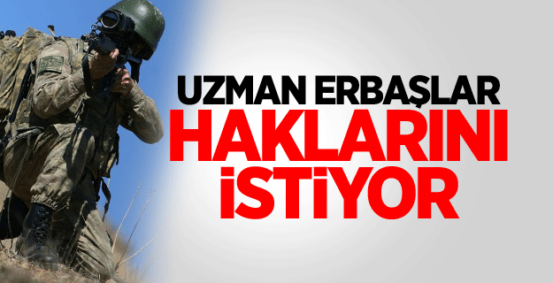 Uzman Erbaşlar Haklarını İstiyor