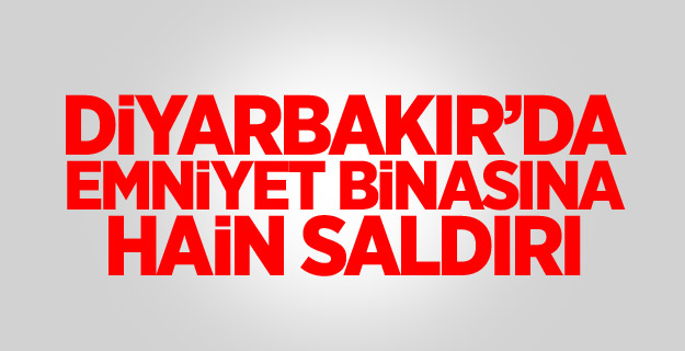 Diyarbakır'da emniyet binasına saldırı