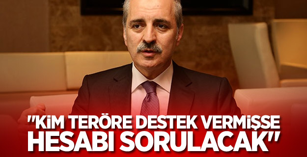 "Kim teröre destek vermişse hesabı sorulacak"