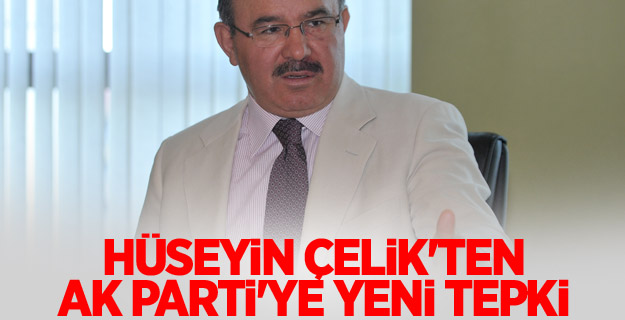 Hüseyin Çelik'ten AK Parti'ye yeni tepki