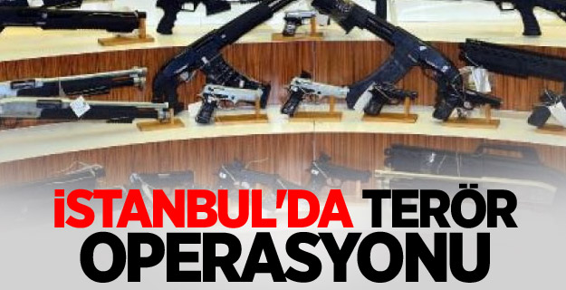 İstanbul'da terör operasyonu