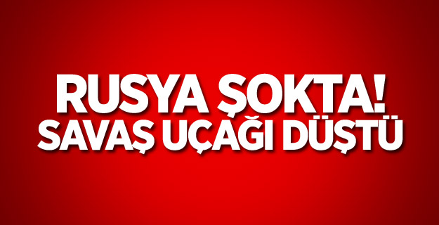 Rusya şokta! Savaş uçağı düştü