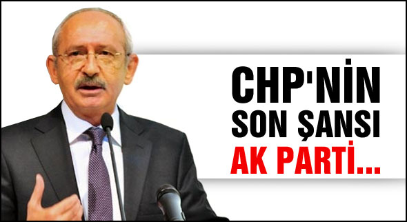 CHP'nin son şansı AK Parti