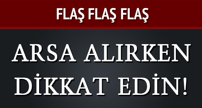 Arsa alırken dikkat edin!