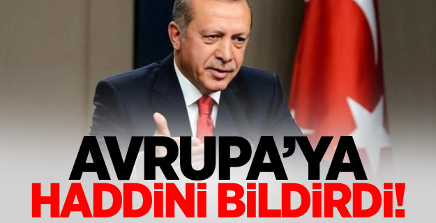 Erdoğan'dan Avrupa'ya tokat gibi sözler