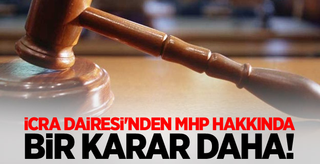 İcra Dairesi'nden MHP hakkında bir karar daha!
