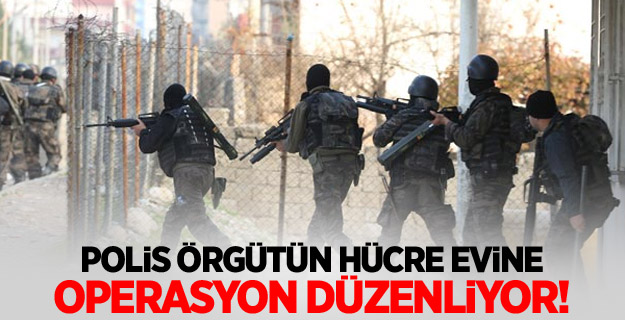 Polis örgütün hücre evine operasyon düzenliyor!