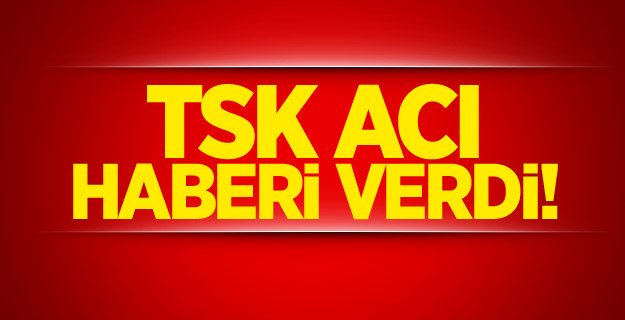 TSK acı haberi verdi!