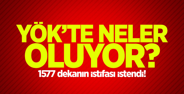 YÖK, 1577 dekanın istifasını istedi!