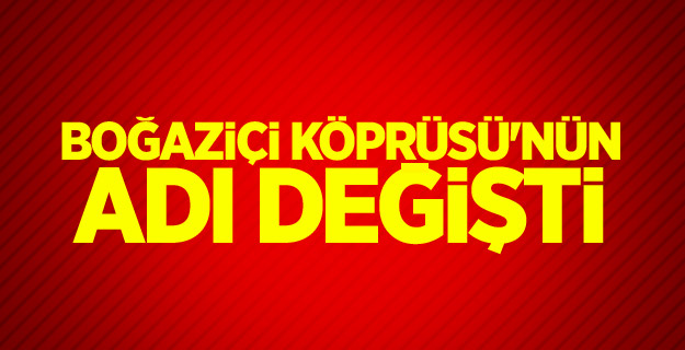 Binali Yıldırım: Boğaziçi Köprüsü'nün adı değişti