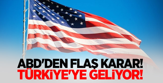 ABD'den flaş karar! Türkiye'ye geliyor!