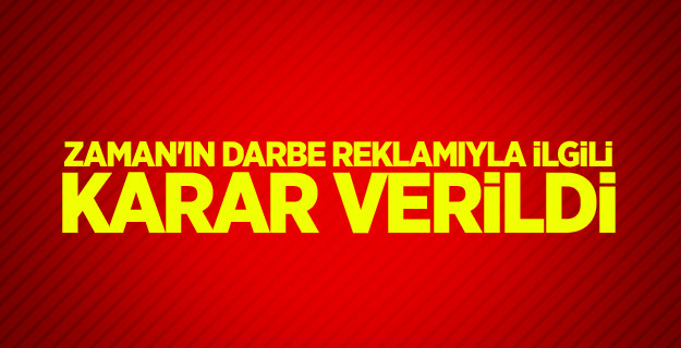 Zaman'ın darbe reklamıyla ilgili karar verildi