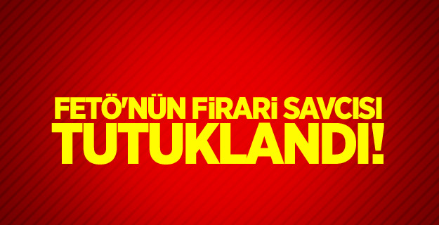 FETÖ'nün firari savcısı tutuklandı!
