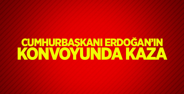 Cumhurbaşkanı Erdoğan’ın konvoyunda kaza