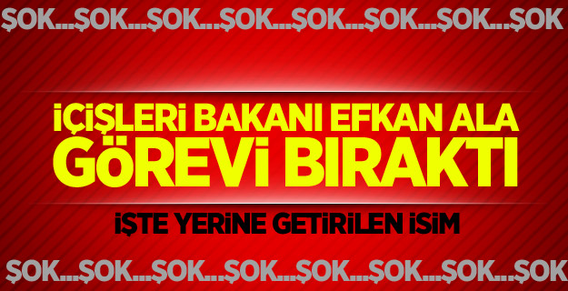 İçişleri Bakanı Efkan Ala görevi bıraktı