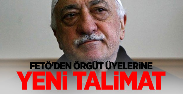 FETÖ'den örgüt üyelerine yeni talimat