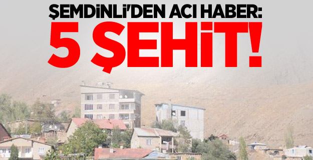Şemdinli'den çok acı haber: 5 şehit!