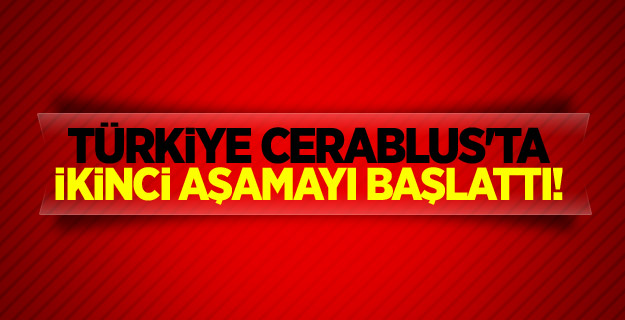 Türkiye Cerablus'ta ikinci aşamayı başlattı!