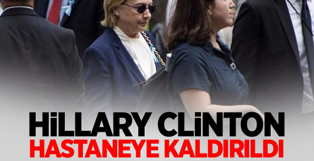 Hillary Clinton hastaneye kaldırıldı
