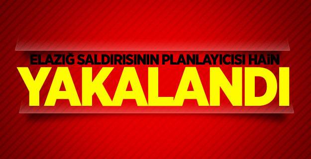 Elazığ saldırısının planlayıcısı hain yakalandı