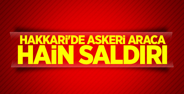 Hakkari'de askeri araca hain saldırı