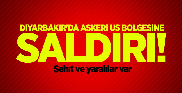 Diyarbakır'da askeri üs bölgesine saldırı!