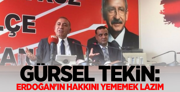 Gürsel Tekin: Erdoğan'ın hakkını yememek lazım