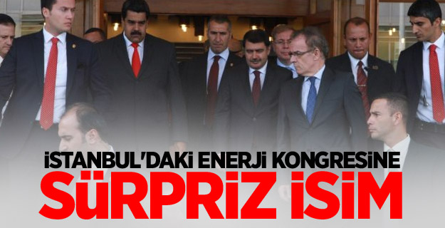 İstanbul'daki enerji kongresine sürpriz isim