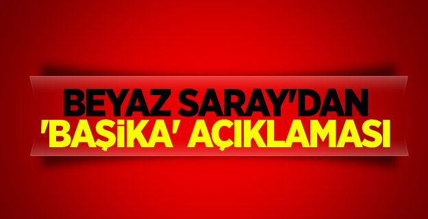 Beyaz Saray'dan 'Başika' açıklaması