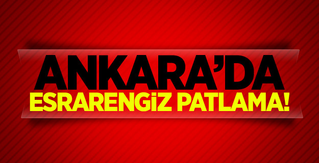 Çubuk'ta esrarengiz patlama