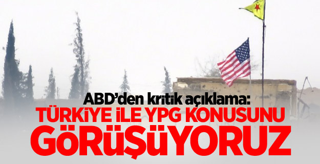 ABD: Türkiye ile YPG konusunu görüşüyoruz